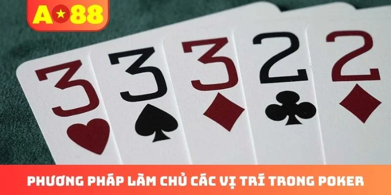 Phương pháp làm chủ các vị trí trong Poker